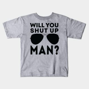 Will You Shut Up Man will you shut up man will you Kids T-Shirt